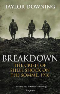 Cover image for Breakdown: The Crisis of Shell Shock on the Somme