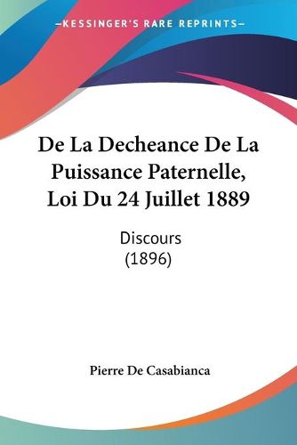 Cover image for de La Decheance de La Puissance Paternelle, Loi Du 24 Juillet 1889: Discours (1896)