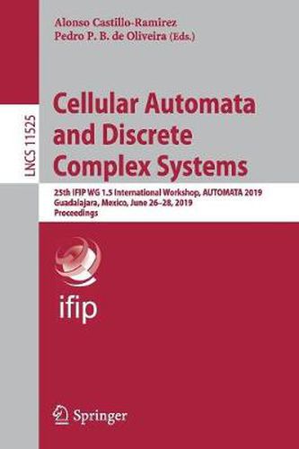 Cover image for Cellular Automata and Discrete Complex Systems: 25th IFIP WG 1.5 International Workshop, AUTOMATA 2019, Guadalajara, Mexico, June 26-28, 2019, Proceedings