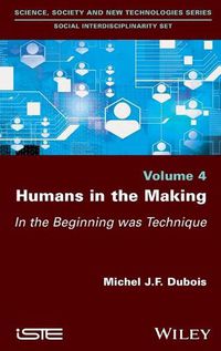 Cover image for Humans in the Making: In the Beginning was Technique
