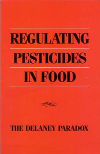 Cover image for Regulating Pesticides in Food: The Delaney Paradox