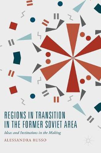 Cover image for Regions in Transition in the Former Soviet Area: Ideas and Institutions in the Making