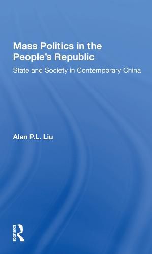 Cover image for Mass Politics in the People's Republic: State and Society in Contemporary China