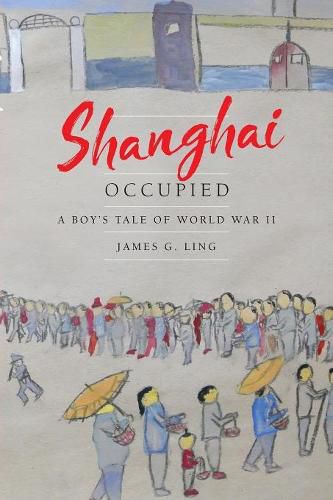 Cover image for Shanghai Occupied: A Boy's Tale of World War II