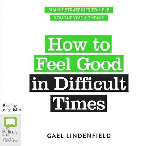 Cover image for How to Feel Good in Difficult Times: Simple Strategies to Help You Survive and Thrive