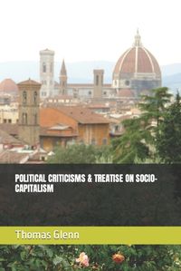 Cover image for Political Criticisms & Treatise on Socio-Capitalism