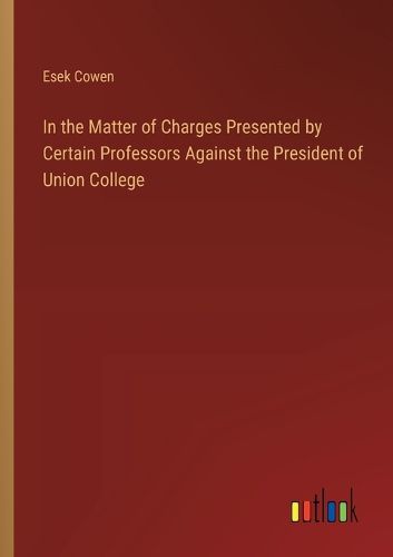 In the Matter of Charges Presented by Certain Professors Against the President of Union College