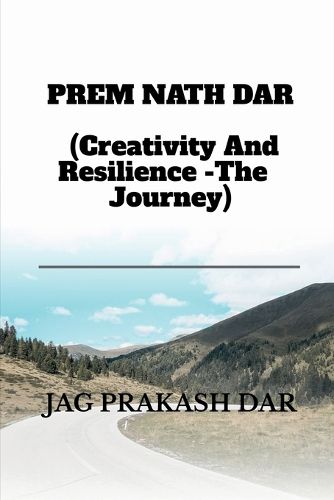 Cover image for PREM NATH DAR (Creativity And Resilience -The Journey)