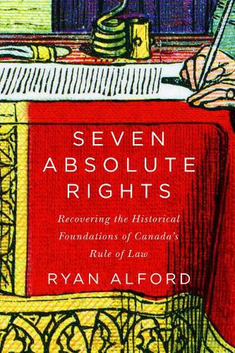 Cover image for Seven Absolute Rights: Recovering the Historical Foundations of Canada's Rule of Law