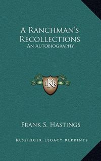 Cover image for A Ranchman's Recollections: An Autobiography