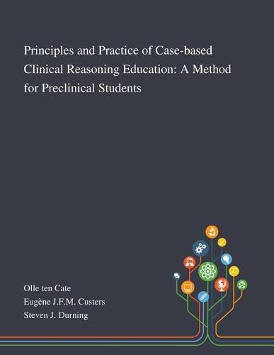 Cover image for Principles and Practice of Case-based Clinical Reasoning Education: A Method for Preclinical Students