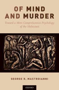 Cover image for Of Mind and Murder: Toward a More Comprehensive Psychology of the Holocaust