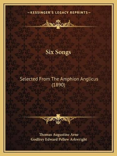 Six Songs: Selected from the Amphion Anglicus (1890)