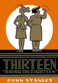 Cover image for Thirteen Going on Eighteen: The John Stanley Library