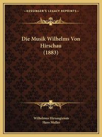 Cover image for Die Musik Wilhelms Von Hirschau (1883)