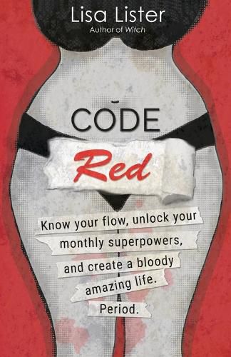 Cover image for Code Red: Know Your Flow, Unlock Your Superpowers, and Create a Bloody Amazing Life. Period.