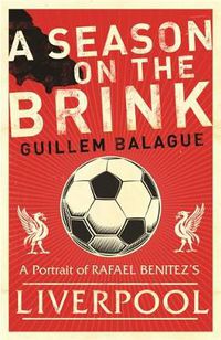 Cover image for A Season on the Brink: Rafael Benitez, Liverpool and the Path to European Glory