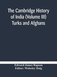 Cover image for The Cambridge history of India (Volume III) Turks and Afghans