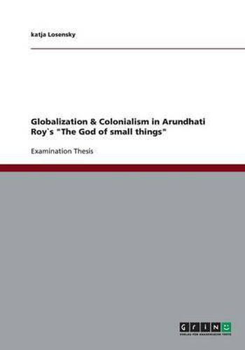Cover image for Globalization & Colonialism in Arundhati Roy"s The God of small things