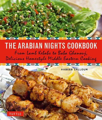 Cover image for The Arabian Nights Cookbook: From Lamb Kebabs to Baba Ghanouj, Delicious Homestyle Middle Eastern Cooking