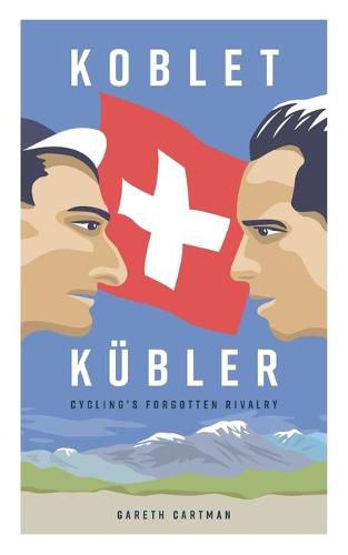 Cover image for Koblet + Kubler - Cycling's Forgotten Rivalry: The Lives of Hugo Koblet and Ferdy Kubler