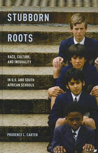 Cover image for Stubborn Roots: Race, Culture, and Inequality in U.S. and South African Schools