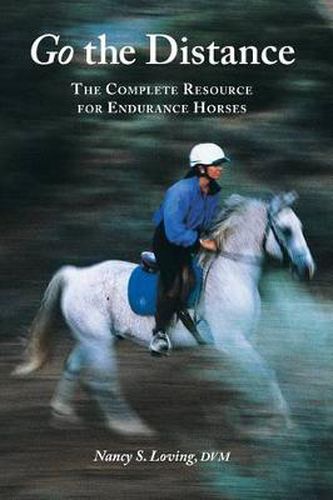 Cover image for Go the Distance: The Complete Resource for Endurance Horses