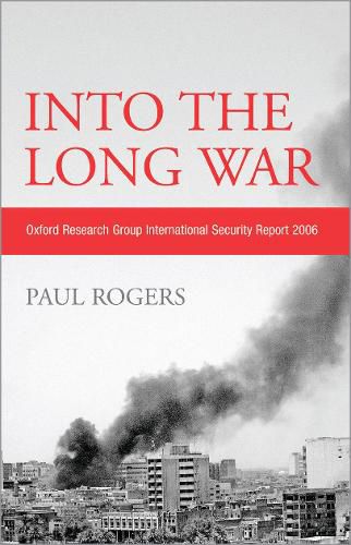 Cover image for Into the Long War: Oxford Research Group International Security Report 2006