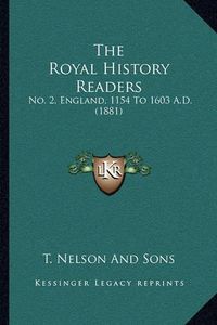 Cover image for The Royal History Readers: No. 2, England, 1154 to 1603 A.D. (1881)