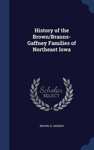 Cover image for History of the Brown/Branns-Gaffney Families of Northeast Iowa