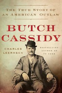 Cover image for Butch Cassidy: The True Story of an American Outlaw