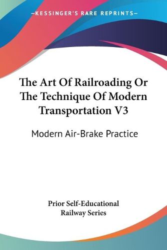 Cover image for The Art of Railroading or the Technique of Modern Transportation V3: Modern Air-Brake Practice