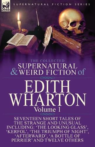 Cover image for The Collected Supernatural and Weird Fiction of Edith Wharton: Volume 1-Seventeen Short Tales of the Strange and Unusual