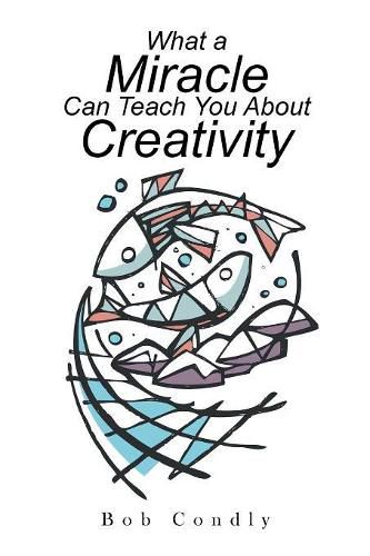 Cover image for What a Miracle Can Teach You About Creativity