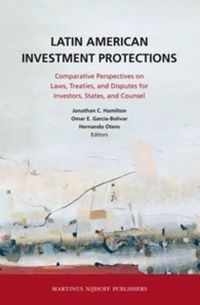 Cover image for Latin American Investment Protections: Comparative Perspectives on Laws, Treaties, and Disputes for Investors, States and Counsel