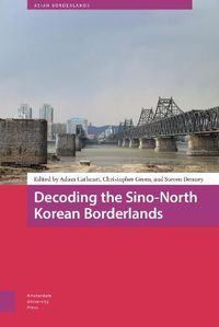 Cover image for Decoding the Sino-North Korean Borderlands