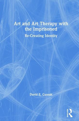 Cover image for Art and Art Therapy with the Imprisoned: Re-Creating Identity