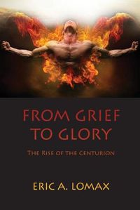 Cover image for From Grief to Glory: The Rise of the Centurion