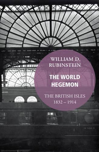 The World Hegemon: The British Isles 1832 -1914