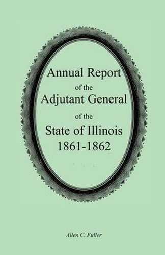 Cover image for Annual Report of the Adjutant General of the State of Illinois, 1861-1862