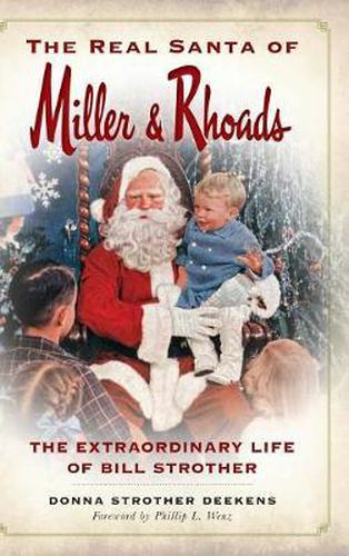 Cover image for The Real Santa of Miller & Rhoads: The Extraordinary Life of Bill Strother