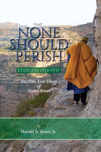 Cover image for That None Should Perish, Ethiopia 1933-1937: The Five-Year Diary of Mabel Street