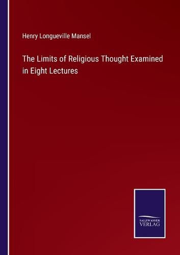 The Limits of Religious Thought Examined in Eight Lectures