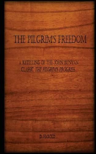 Cover image for The Pilgrim's Freedom: A retelling of the John Bunyan classic 'The Pilgrim's Progress