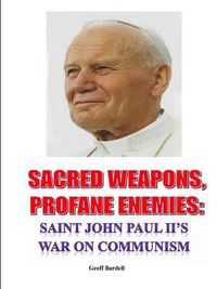 Cover image for Sacred Weapons, Profane Enemies: Saint John Paul II's War on Communism