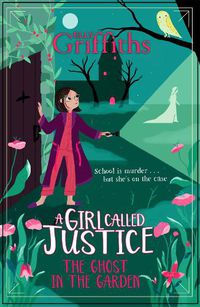 Cover image for A Girl Called Justice: The Ghost in the Garden: Book 3