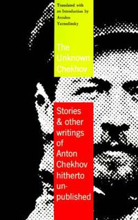 Cover image for The Unknown Chekhov: Stories and Other Writings Hitherto Untranslated