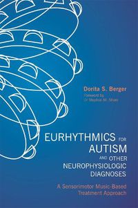 Cover image for Eurhythmics for Autism and Other Neurophysiologic Diagnoses: A Sensorimotor Music-Based Treatment Approach