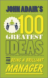 Cover image for John Adair's 100 Greatest Ideas for Being a Brilliant Manager