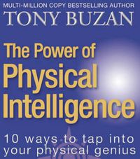 Cover image for The Power of Physical Intelligence: 10 Ways to Tap into Your Physical Genius